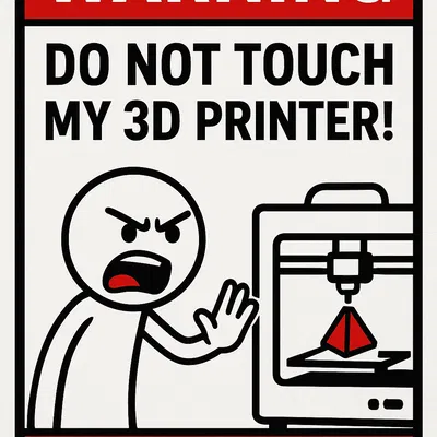 Biển Cảnh Báo: Đừng Đụng Vào Máy In 3D Của Tôi - Sẵn Sàng In!