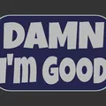 Bảng chữ “Damn I'm Good” - Thumbnail 3