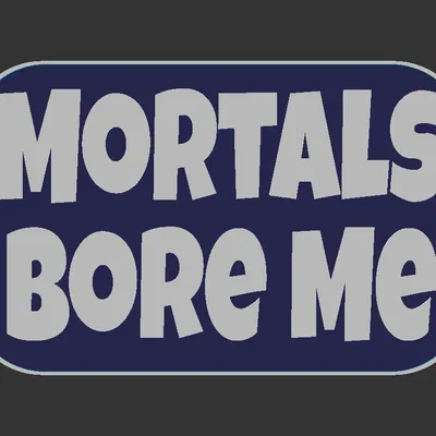 Bảng hiệu “Mortals Bore Me”
