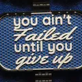 Bảng chữ “Ain’t Failed until you Give Up” - Thumbnail 1