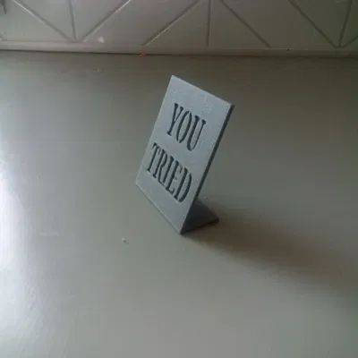 You Tried – Bảng Hiệu Để Bàn In 3D Vui Nhộn