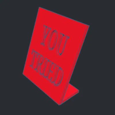 You Tried – Bảng Hiệu Để Bàn In 3D Vui Nhộn
