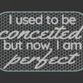 Bảng hiệu "I used to be Conceited but now I am Perfect" - Thumbnail 3