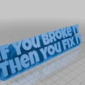 Mô hình trang trí để bàn thông điệp If You Broke It Then You Fix It - Thumbnail 1