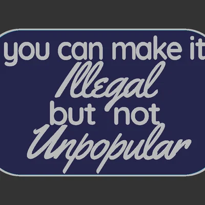 Biển báo "Illegal but not Unpopular"