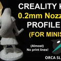 Profile In 0.2mm Cho Creality K1 (Dành Cho Mô Hình Mini - Orca Slicer) - Thumbnail 1