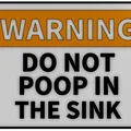 Bảng cảnh báo “ĐỪNG ĐI NGOÀI TRONG BỒN RỬA” (DO NOT POOP IN THE SINK) - Thumbnail 1