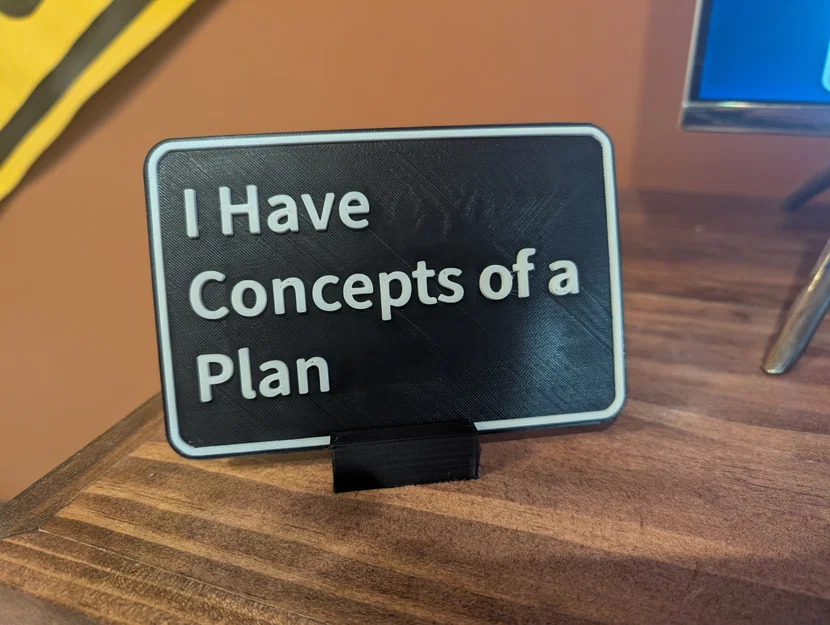 Bảng hiệu trang trí để bàn I Have Concepts of a Plan - File in 3D - Image 1