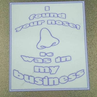 Mô hình bảng hiệu: I found your nose it was in my business