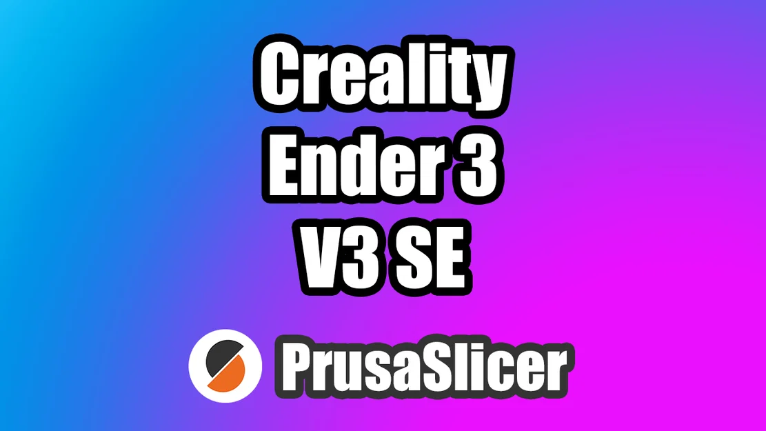 Profile PrusaSlicer cho Creality Ender 3 V3 SE - Image 1