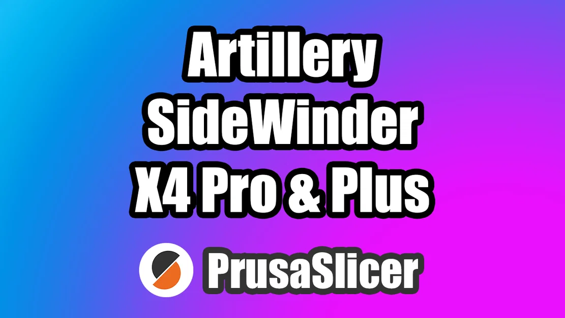Profile PrusaSlicer cho Artillery Sidewinder X4 Pro & X4 Plus - Image 1