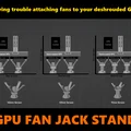 GPU Fan Jack Stand - Hỗ trợ Deshroud - Thumbnail 1