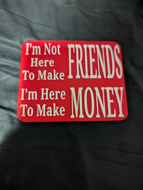 Bảng hiệu để bàn cá tính I'm Here To Make Money in 3D - Image 1