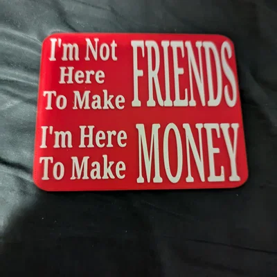 Bảng hiệu để bàn cá tính I'm Here To Make Money in 3D