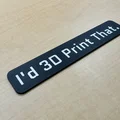 Huy hiệu 'I'd 3D Print That' - Thumbnail 1